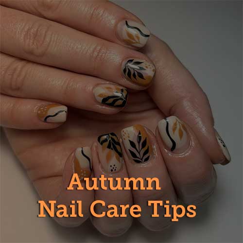 Essential Autumn Nail Care Tips for Healthy and Beautiful Nails